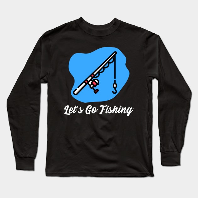 Let's Go Fishing Long Sleeve T-Shirt by LetShirtSay